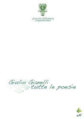 Giulio Gianelli - Piccola biblioteca crepuscolare - Gianelli tutte le poesie, Häftad