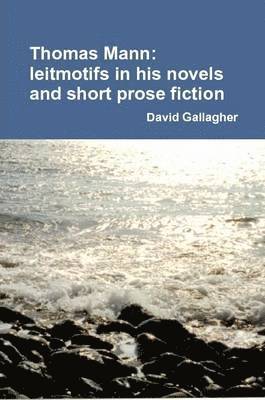 Thomas Mann: Leitmotifs in His Novels and Short Prose Fiction 1