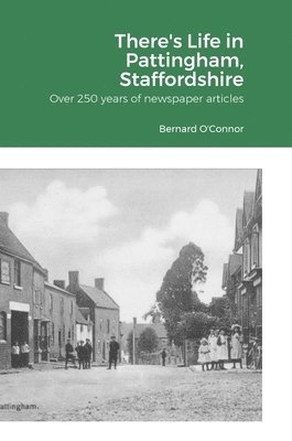 Bernard O'Connor - There's Life in Pattingham, Staffordshire, Inbunden