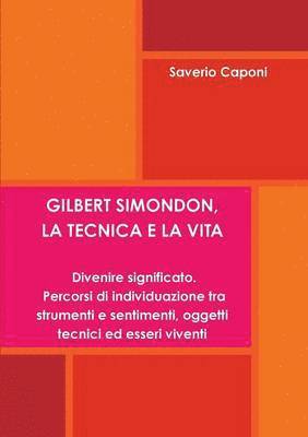 bokomslag GILBERT SIMONDON, LA TECNICA E LA VITA. Divenire Significato: Percorsi Di Individuazione Tra Strumenti E Sentimenti, Oggetti Tecnici Ed Esseri Viventi