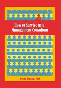 bokomslag How to Survive as a Management Consultant