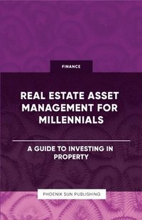 bokomslag Real Estate Asset Management for Millennials - A Guide to Investing in Property