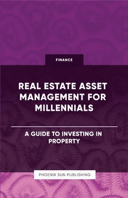 bokomslag Real Estate Asset Management for Millennials - A Guide to Investing in Property