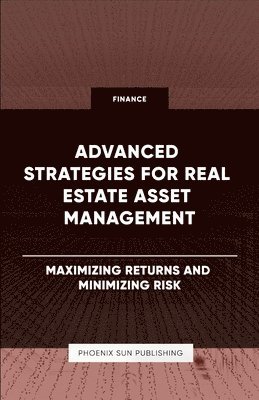 Ps Publishing, PS Publishing - Advanced Strategies for Real Estate Asset Management - Maximizing Returns and Minimizing Risk, Häftad