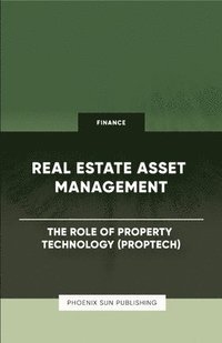 bokomslag Real Estate Asset Management - The Role of Property Technology (PropTech)