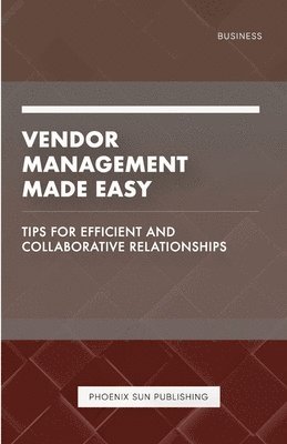 bokomslag Vendor Management Made Easy - Tips for Efficient and Collaborative Relationships