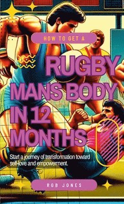 12-Month Guide to Achieving a Rugby Player's Physique