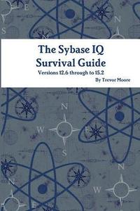 bokomslag The Sybase IQ Survival Guide