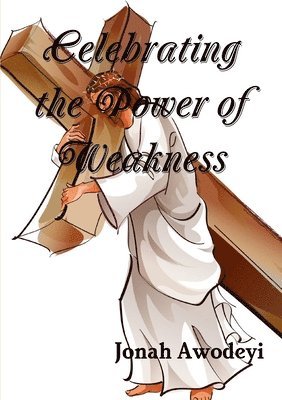 Celebrating the Power of Weakness 1