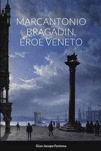 bokomslag Marcantonio Bragadin, Eroe Veneto