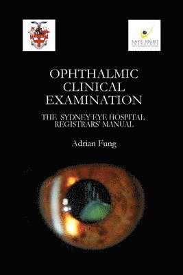 Adrian Fung - Ophthalmic Clinical Examination- The Sydney Eye Hospital Registrars' Manual, Häftad
