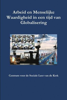 Philip Weijers - Arbeid en Menselijke Waardigheid in een tijd van Globalisering, Häftad