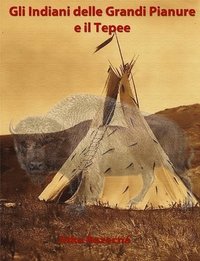 bokomslag Gli Indiani delle Grandi Pianure e il Tepee