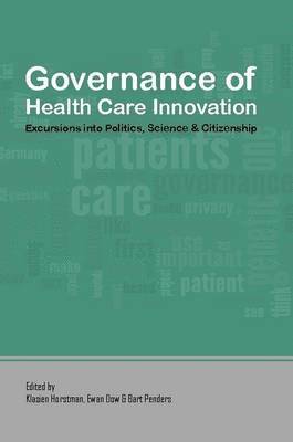 Klasien Horstman, Bart Penders, Ewan Dow - Governance of Health Care Innovation. Excursions into Politics, Science and Citizenship., Häftad