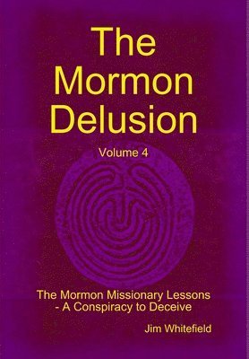 Jim Whitefield - Mormon Delusion. Volume 4. The Mormon Missionary Lessons - A Conspiracy to Deceive., Inbunden