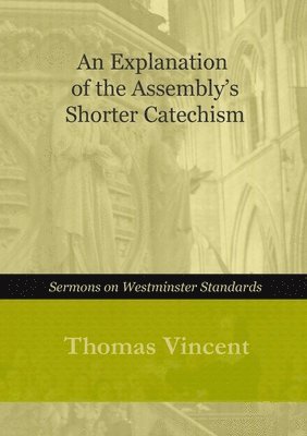 Thomas Vincent - Explanation of the Assembly's Shorter Catechism, Häftad