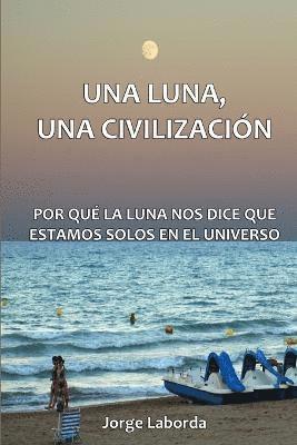 Luna, Una Civilizacion. Por Que La Luna Nos Dice Que Estamos Solos En El Universo