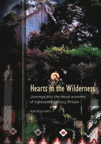 bokomslag Hearts in the Wilderness: Journeys into the Moral Economy of Eighteenth Century Britain