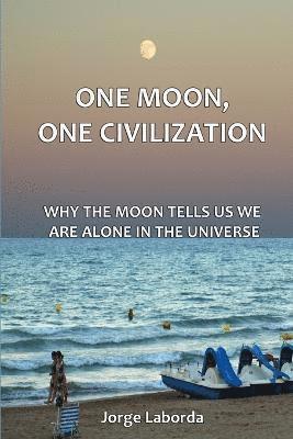 Jorge Laborda - One Moon, One Civilization. Why the Moon Tells Us We are Alone in the Universe, Häftad