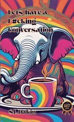 S L Dakin, S. L. Dakin, S.L Dakin, S. L Dakin - Let's Have a F#cking Conversation!, Häftad