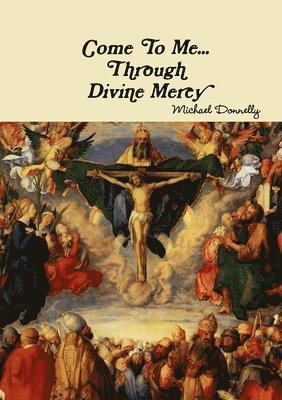 Michael Donnelly - Come to Me... Through Divine Mercy, Häftad