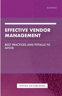 bokomslag Effective Vendor Management - Best Practices and Pitfalls to Avoid