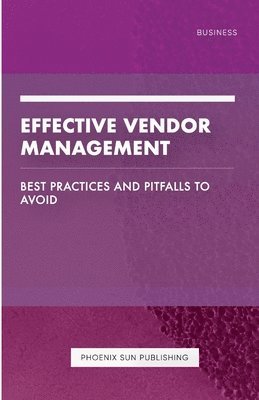 bokomslag Effective Vendor Management - Best Practices and Pitfalls to Avoid