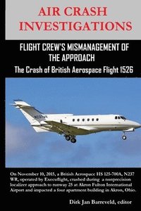 bokomslag AIR CRASH INVESTIGATIONS-FLIGHT CREW'S MISMANAGEMENT OF THE APPROACH-The Crash of British Aerospace Flight 1526