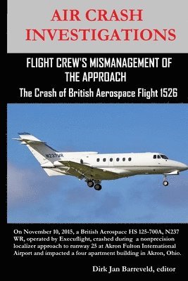 AIR CRASH INVESTIGATIONS-FLIGHT CREW'S MISMANAGEMENT OF THE APPROACH-The Crash of British Aerospace Flight 1526 1