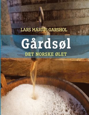 Lars Marius Garshol - Gårdsøl - det norske ølet, Häftad