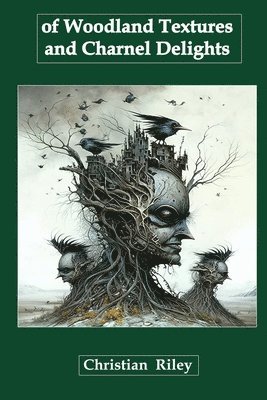 Christian Riley - Of Woodland Textures and Charnel Delights, Häftad