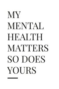 bokomslag My Mental Health Matter So Does Yours