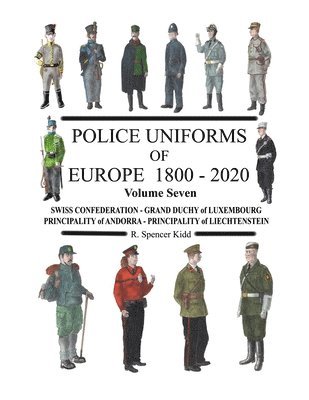 Police Uniforms of Europe 1800 - 2020 Volume Seven 1