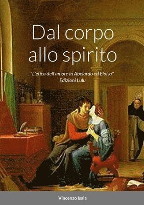 bokomslag Dal corpo allo spirito &quot;L'etica dell'amore in Abelardo ed Eloisa&quot;