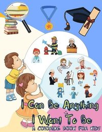 bokomslag I Can Be Anything I Want To Be - A Coloring Book For Kids