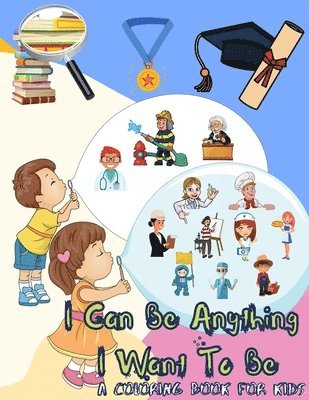 I Can Be Anything I Want To Be - A Coloring Book For Kids 1