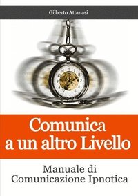 bokomslag Comunica a un altro Livello. Manuale di Comunicazione Ipnotica