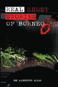 bokomslag Real Ghost Stories of Borneo 6