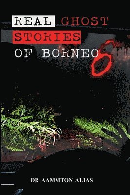 Real Ghost Stories of Borneo 6