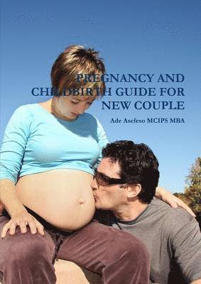 Ade Asefeso MCIPS MBA - Pregnancy and Childbirth Guide for New Couple, Häftad
