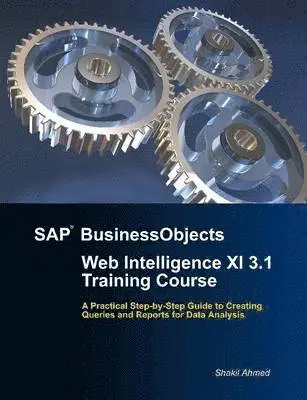 Shakil Ahmed - SAP BusinessObjects Web Intelligence XI 3.1 Training Course, Häftad. Tillgänglighet: Lägg i varukorg