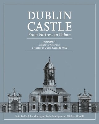 Dublin Castle From Fortress To Palace 1