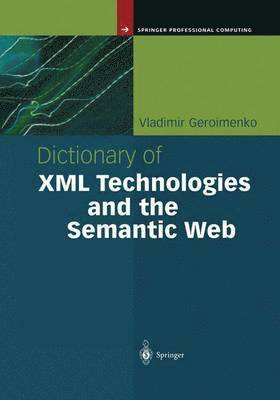 Vladimir Geroimenko - Dictionary of XML Technologies and the Semantic Web, Häftad