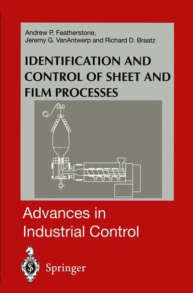 Andrew P. Featherstone, Jeremy G. VanAntwerp, Richard D. Braatz - Identification and Control of Sheet and Film Processes, Häftad