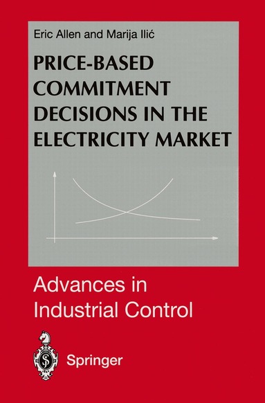 Eric Allen, Marija Ilic - Price-Based Commitment Decisions in the Electricity Market, Häftad