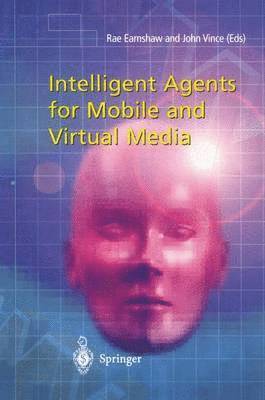 Intelligent Agents for Mobile and Virtual Media 1