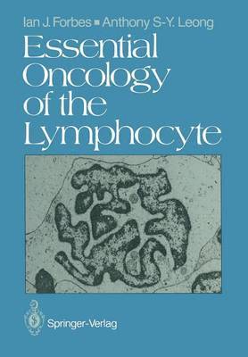 Ian J. Forbes, Anthony S.-Y. Leong, Anthony S. -Y Leong, Anthony S. -Y. Leong - Essential Oncology of the Lymphocyte, Häftad