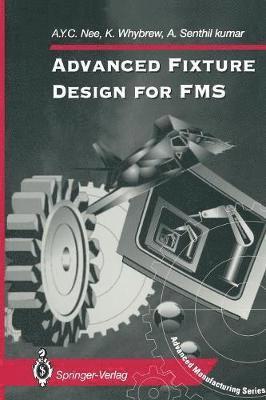 A.Y.C. Nee, K. Whybrew, A. Senthil kumar, A. y. C. Nee, A. Y. C. Nee, A. Senthil Kumar - Advanced Fixture Design for FMS, Häftad