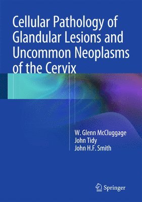 bokomslag Cellular Pathology of Glandular Lesions and Uncommon Neoplasms of the Cervix