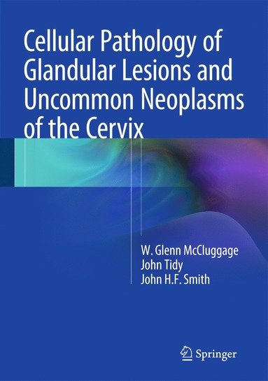 bokomslag Cellular Pathology of Glandular Lesions and Uncommon Neoplasms of the Cervix